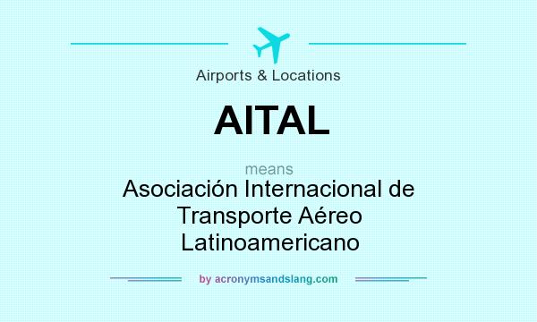 What does AITAL mean? It stands for Asociación Internacional de Transporte Aéreo Latinoamericano