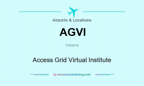 What does AGVI mean? It stands for Access Grid Virtual Institute