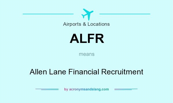 What does ALFR mean? It stands for Allen Lane Financial Recruitment