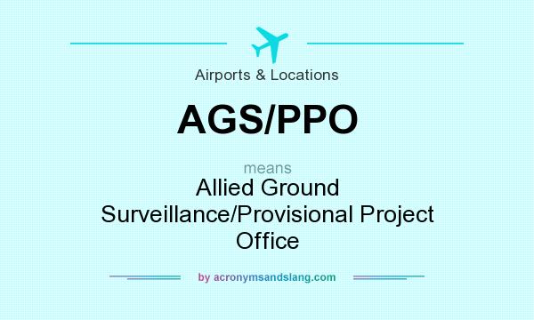 What does AGS/PPO mean? It stands for Allied Ground Surveillance/Provisional Project Office