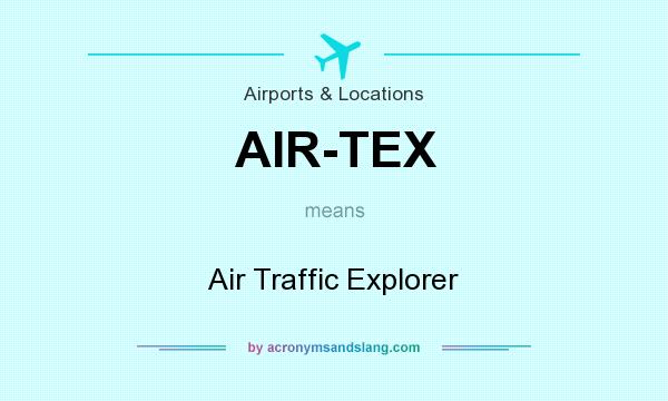 What does AIR-TEX mean? It stands for Air Traffic Explorer