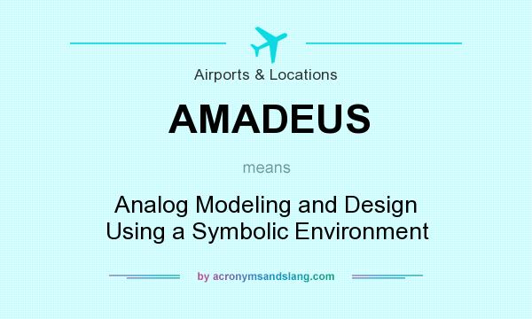 What does AMADEUS mean? It stands for Analog Modeling and Design Using a Symbolic Environment