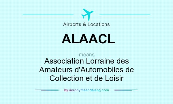 What does ALAACL mean? It stands for Association Lorraine des Amateurs d`Automobiles de Collection et de Loisir