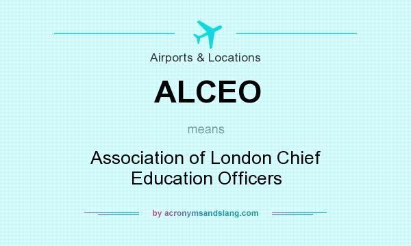 What does ALCEO mean? It stands for Association of London Chief Education Officers