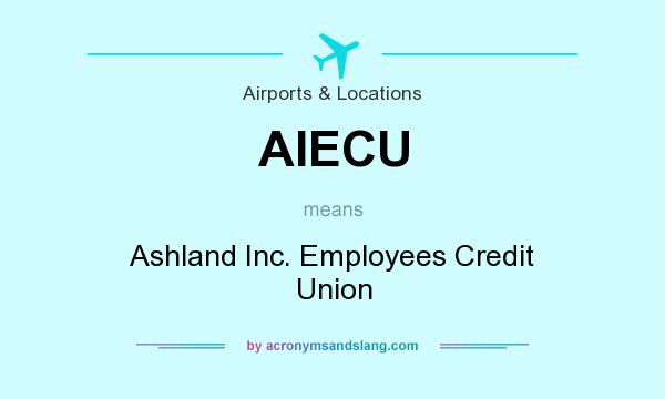 What does AIECU mean? It stands for Ashland Inc. Employees Credit Union