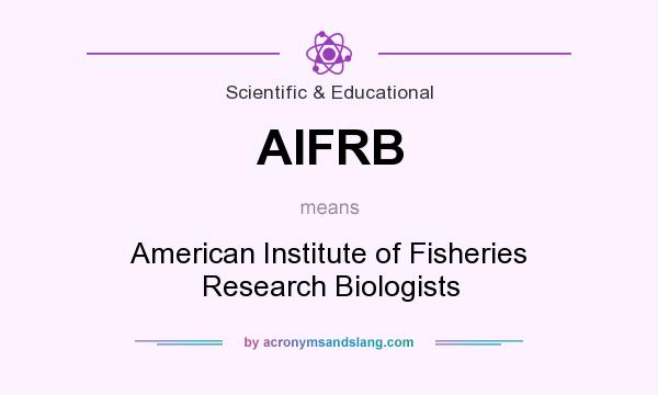 What does AIFRB mean? It stands for American Institute of Fisheries Research Biologists