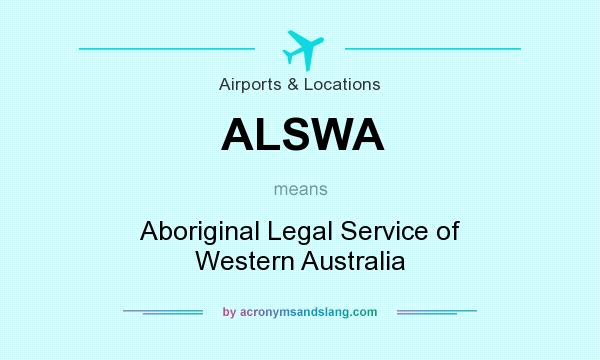 What does ALSWA mean? It stands for Aboriginal Legal Service of Western Australia