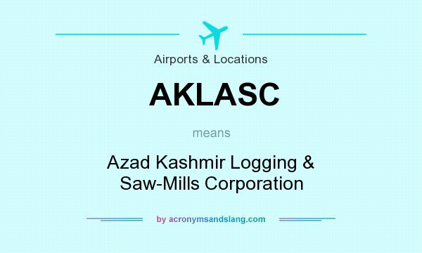 What does AKLASC mean? It stands for Azad Kashmir Logging & Saw-Mills Corporation
