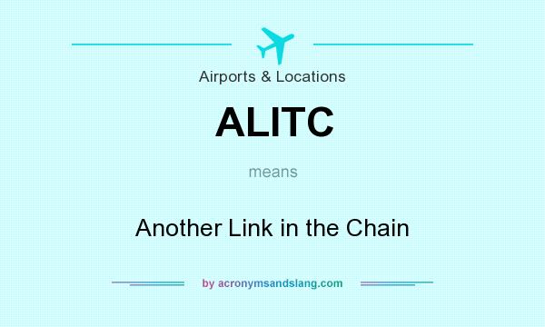 What does ALITC mean? It stands for Another Link in the Chain