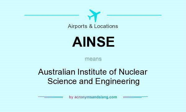 What does AINSE mean? It stands for Australian Institute of Nuclear Science and Engineering