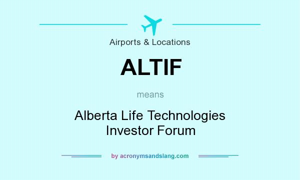 What does ALTIF mean? It stands for Alberta Life Technologies Investor Forum