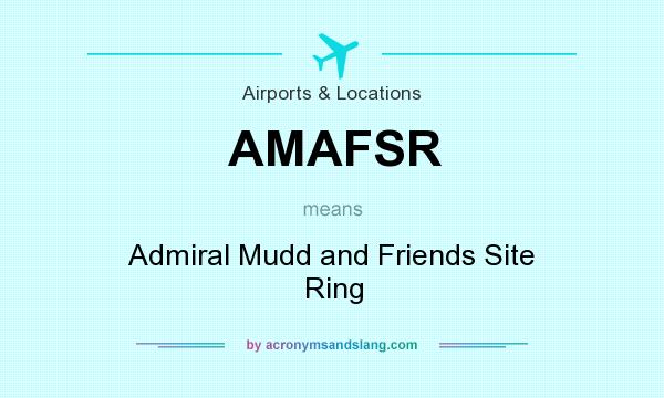What does AMAFSR mean? It stands for Admiral Mudd and Friends Site Ring