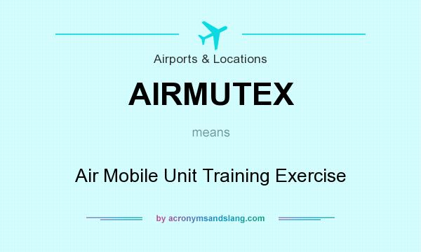 What does AIRMUTEX mean? It stands for Air Mobile Unit Training Exercise