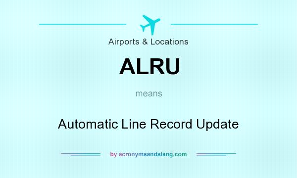 What does ALRU mean? It stands for Automatic Line Record Update
