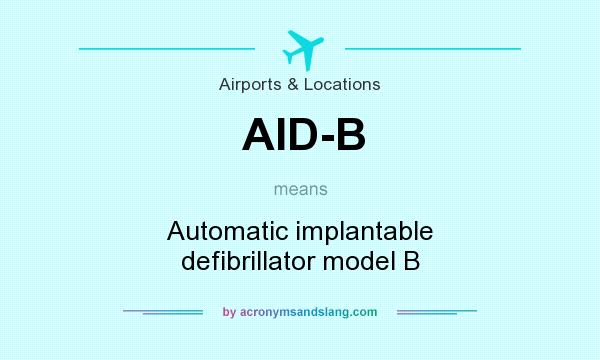 What does AID-B mean? It stands for Automatic implantable defibrillator model B