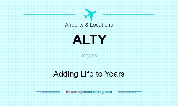 What does ALTY mean? It stands for Adding Life to Years