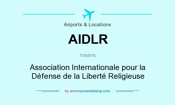 What does AIDLR mean? It stands for Association Internationale pour la Défense de la Liberté Religieuse