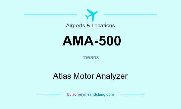 What does AMA-500 mean? It stands for Atlas Motor Analyzer