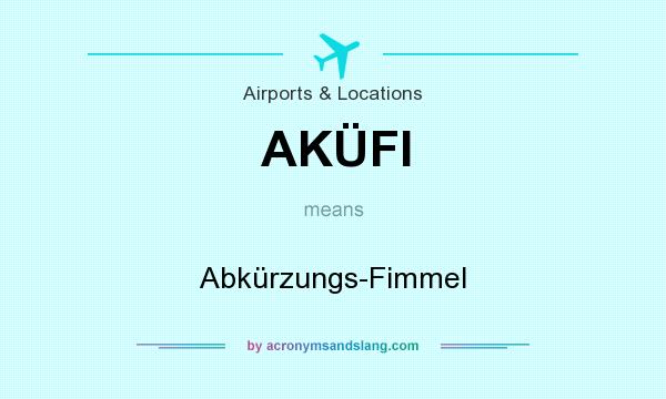 What does AKÜFI mean? It stands for Abkürzungs-Fimmel