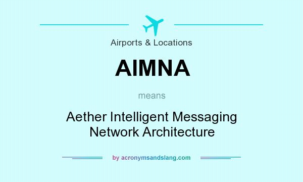 What does AIMNA mean? It stands for Aether Intelligent Messaging Network Architecture