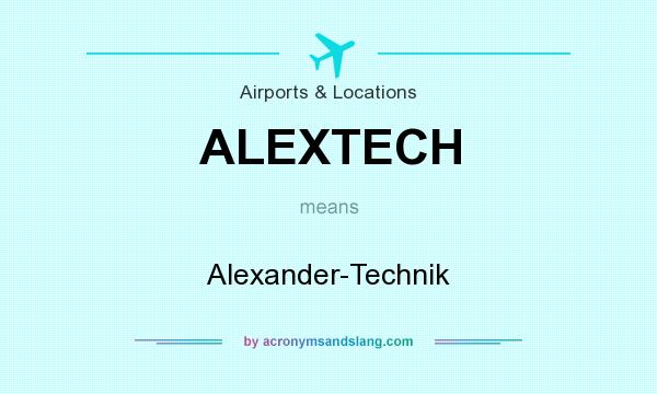 What does ALEXTECH mean? It stands for Alexander-Technik