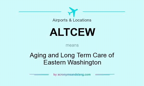 What does ALTCEW mean? It stands for Aging and Long Term Care of Eastern Washington