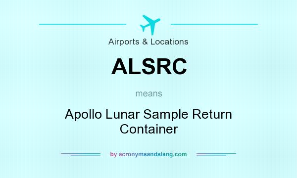What does ALSRC mean? It stands for Apollo Lunar Sample Return Container
