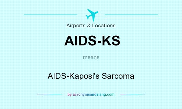 What does AIDS-KS mean? It stands for AIDS-Kaposi`s Sarcoma
