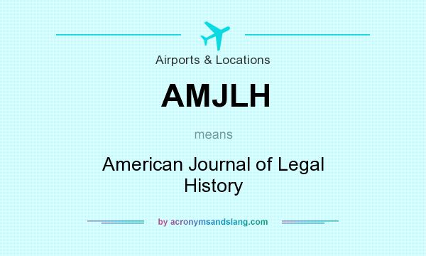 What does AMJLH mean? It stands for American Journal of Legal History