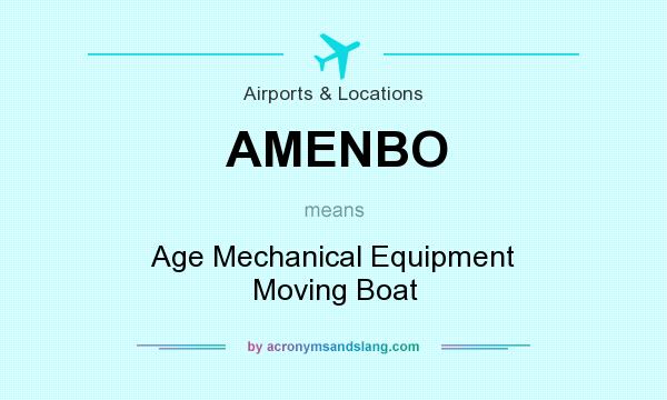 What does AMENBO mean? It stands for Age Mechanical Equipment Moving Boat
