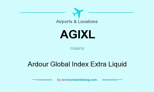 What does AGIXL mean? It stands for Ardour Global Index Extra Liquid