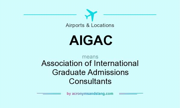 What does AIGAC mean? It stands for Association of International Graduate Admissions Consultants