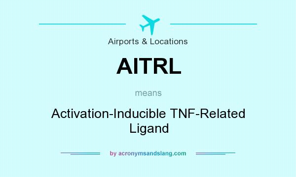 What does AITRL mean? It stands for Activation-Inducible TNF-Related Ligand