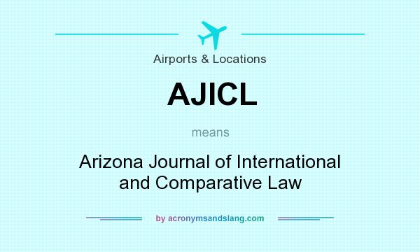 What does AJICL mean? It stands for Arizona Journal of International and Comparative Law