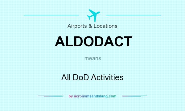 What does ALDODACT mean? It stands for All DoD Activities