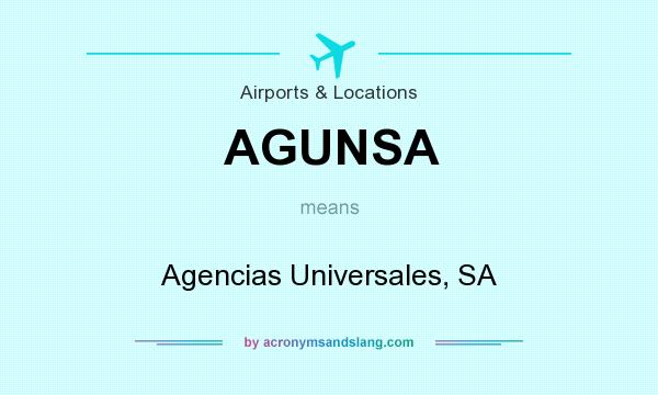 What does AGUNSA mean? It stands for Agencias Universales, SA