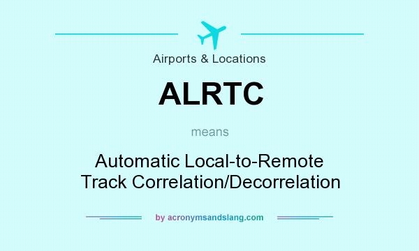 What does ALRTC mean? It stands for Automatic Local-to-Remote Track Correlation/Decorrelation
