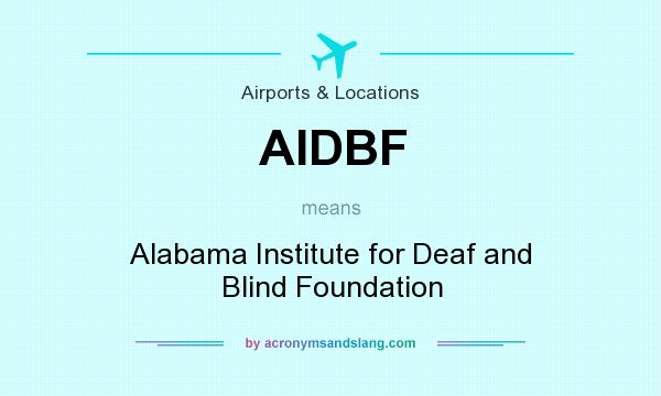 What does AIDBF mean? It stands for Alabama Institute for Deaf and Blind Foundation