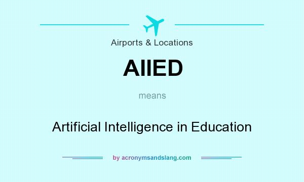 What does AIIED mean? It stands for Artificial Intelligence in Education
