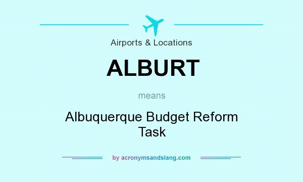 What does ALBURT mean? It stands for Albuquerque Budget Reform Task