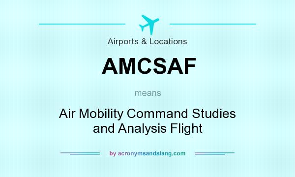What does AMCSAF mean? It stands for Air Mobility Command Studies and Analysis Flight