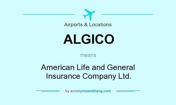 What does ALGICO mean? It stands for American Life and General Insurance Company Ltd.