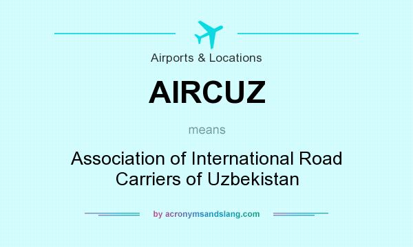 What does AIRCUZ mean? It stands for Association of International Road Carriers of Uzbekistan