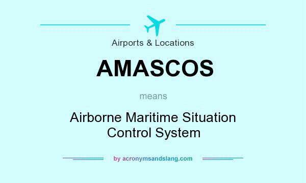 What does AMASCOS mean? It stands for Airborne Maritime Situation Control System