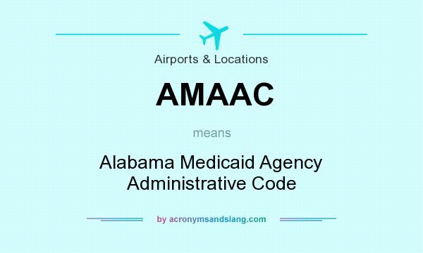 What does AMAAC mean? It stands for Alabama Medicaid Agency Administrative Code