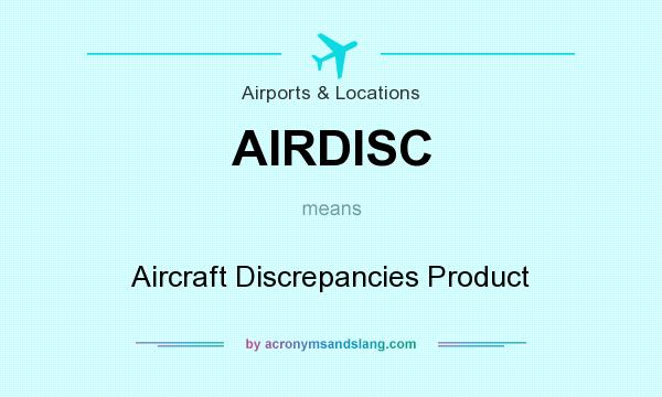 What does AIRDISC mean? It stands for Aircraft Discrepancies Product