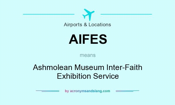 What does AIFES mean? It stands for Ashmolean Museum Inter-Faith Exhibition Service