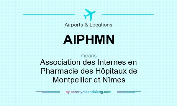 What does AIPHMN mean? It stands for Association des Internes en Pharmacie des Hôpitaux de Montpellier et Nîmes