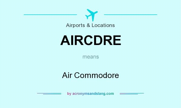 What does AIRCDRE mean? It stands for Air Commodore