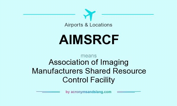What does AIMSRCF mean? It stands for Association of Imaging Manufacturers Shared Resource Control Facility